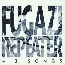 Repeater & 3 Songs by Fugazi